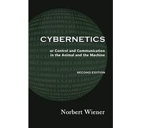 Cybernetics, Second Edition: or Control and Communication in the Animal and the Machine