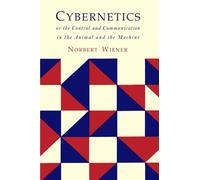Cybernetics: Second Edition: Or the Control and Communication in the Animal and the Machine