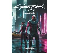Cyberpunk 2077 Game Guide: Surviving, Thriving, and Owning Night City with Phantom Liberty