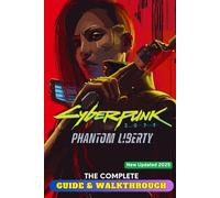 Cyberpunk 2077: Phantom Liberty: The Complete Guide & Walkthrough (New Updated 2025)