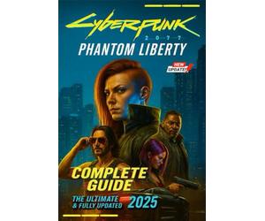 Cyberpunk 2077 Phantom Liberty The Ultimate Unofficial Complete Guide & 100% Walkthrough Covering All Missions, Endings, Weapons, Builds, Secrets, and Strategies