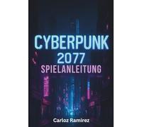 Cyberpunk 2077 Spielanleitung: Schalte Geheimnisse frei, meistere Kämpfe und meistere jede Herausforderung in Night City auf allen Plattformen