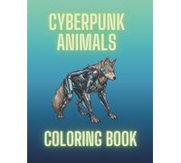 CYBERPUNK ANIMALS: COLORING BOOK