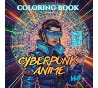 Cyberpunk Anime Coloring Book for Adults: 75 Futuristic Samurai, Mecha Girls, Neon Tokyo Warriors & Tech Fantasy Designs for Stress Relief (Shadow Sakura: Anime Coloring Book Series)