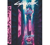 Cyberpunk City: dystopian landscapes: 30 Bold Line Art Illustrations of Futuristic Scenery, Neon Urban Environments and Sci-Fi Architecture. Adult ... for Stress Relief and Creative Relaxation.