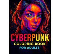 Cyberpunk Coloring Book For Adults: Neon Dreams and Cybernetic Scenes to Color and Escape Into (8.5" x 11") 40 Cyberpunk-Themed pictures to color and loose yourself in a Neon Future