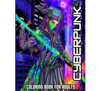 Cyberpunk Coloring Book: The Science Fiction in a Dystopian Futuristic Life