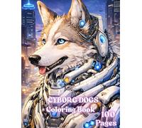 Cyberpunk Dogs Coloring Book: Epic Robot Puppies, Mecha Hounds and Futuristic City Adventures to Color