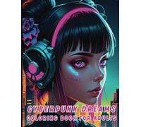 Cyberpunk Dreams Coloring Book for Adults: 50 Futuristic Designs: Stress-Relieving Neon Cities, Cyber Warriors & Dystopian Scenes for Relaxation