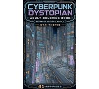 Cyberpunk Dystopian Adult Coloring Book Advanced Book 7: Ultra High Detailed Pages Perfect For A Fun Challenging Experiance In The Gritty World Of Cyberpunk