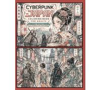 Cyberpunk Japan Coloring Book for Adults Samurai, Geisha & Ninja in Neo Tokyo | 30 Unique Coloring Pages | Ultra Detailed Line Art: A Futuristic Neo Tokyo Coloring Experience