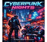 Cyberpunk Nights - Ein Malabenteuer für Erwachsene: ENTDECKE DIE NEON-WELT VON MORGEN - HEUTE!, 25 Illustrationen von Cyberpunk-Stadtlandschaften