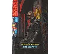 Cyberpunk Notebook: The Nomad: A 150-Page Lined Journal for Gamers, Sci-Fi Fans, and TTRPG Players | Features a Cinematic Cyberpunk Art Cover