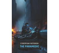 Cyberpunk Notebook: The Paramedic: A 150-Page Lined Journal for Gamers, Sci-Fi Fans, and TTRPG Players | Features a Cinematic Cyberpunk Art Cover