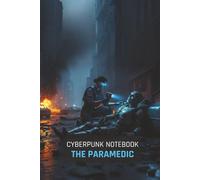 Cyberpunk Notebook: The Paramedic: A 150-Page Lined Journal for Gamers, Sci-Fi Fans, and TTRPG Players | Features a Cinematic Cyberpunk Art Cover