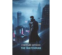 Cyberpunk Notebook: The Watchman: A 150-Page Lined Journal for Gamers, Sci-Fi Fans, and TTRPG Players | Features a Cinematic Cyberpunk Art Cover