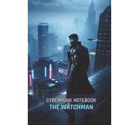 Cyberpunk Notebook: The Watchman: A 150-Page Lined Journal for Gamers, Sci-Fi Fans, and TTRPG Players | Features a Cinematic Cyberpunk Art Cover