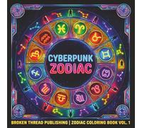 Cyberpunk Zodiac: Neon Futuristic Signs Adult Coloring Book | 12 Signs | The Good, The Shadow, and a Mandala For Each | Relax and Color the Chaos (Zodiac Coloring Books)
