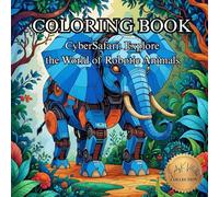 CyberSafari: Explore the World of Robotic Animals.: A Coloring Adventure Through Futuristic Wildlife. (50 Unique Intricate Images Coloring Book)