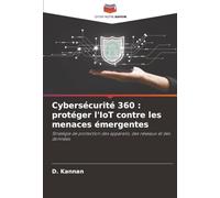 Cybersécurité 360 : protéger l'IoT contre les menaces émergentes: Stratégie de protection des appareils, des réseaux et des données