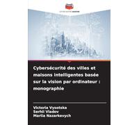 Cybersécurité des villes et maisons intelligentes basée sur la vision par ordinateur : monographie