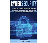 Cybersecurity: An Essential Guide to Computer and Cyber Security for Beginners, Including Ethical Hacking, Risk Assessment, Social Engineering, Attack and Defense Strategies, and Cyberwarfare