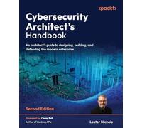 Cybersecurity Architect's Handbook: An architect's guide to designing, building, and defending the modern enterprise