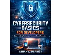 Cybersecurity Basics for Developers: Secure Coding Practices and Common Threat Prevention