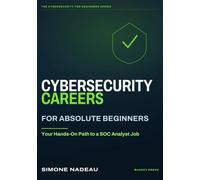 Cybersecurity Careers for Absolute Beginners: Your Hands-On Path to a SOC Analyst Job: 2