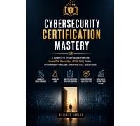 Cybersecurity Certification Mastery: A Complete Study Guide for the CompTIA Security+ (SYO-701) Exam, with Hands-On Labs and Practice Questions