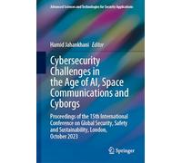 Cybersecurity Challenges in the Age of AI, Space Communications and Cyborgs: Proceedings of the 15th International Conference on Global Security, ... and Technologies for Security Applications)