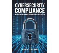 Cybersecurity Compliance: Mitigating Risk and Ensuring Data Protection