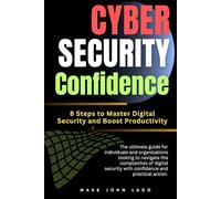 Cybersecurity Confidence: 8 Steps to Master Digital Security and Boost Productivity