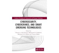 Cybersecurity, Cybercrimes, and Smart Emerging Technologies: Proceedings of the Second International Conference on Cybersecurity, Cybercrimes, and ... for Cybersecurity and Emerging Technologies)