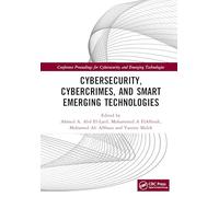 Cybersecurity, Cybercrimes, and Smart Emerging Technologies: Proceedings of the Second International Conference on Cybersecurity, Cybercrimes, and ... for Cybersecurity and Emerging Technologies)