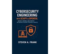 CYBERSECURITY ENGINEERING WITH SCAPY & OPENSSL: Detect, Defend, and Fortify Networks Against Modern Threats