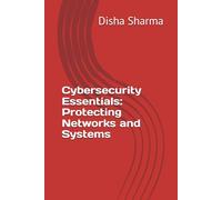 Cybersecurity Essentials: Protecting Networks and Systems