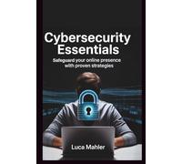 Cybersecurity Essentials: Safeguard Your Online Presence with Proven Strategies (Tech-Powered Business)