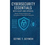 CYBERSECURITY ESSENTIALS WITH SCAPY AND OPENSSL: Master Packet Analysis and Encryption in Real-World Networks (TECHFRONTIERS SERIES)