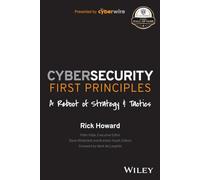 Cybersecurity First Principles: A Reboot of Strategy and Tactics