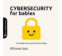 Cybersecurity for Babies (Tiny Thinker Academy): A Friendly First Look at Online Safety (Tiny Thinkers Academy - STEM for Babies)