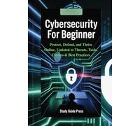 Cybersecurity For Beginner: Protect, Defend, and Thrive Online, Updated to Threats, Tools, Careers & Best Practices