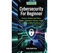 Cybersecurity For Beginner: Protect, Defend, and Thrive Online, Updated to Threats, Tools, Careers & Best Practices