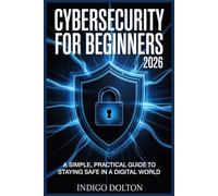 Cybersecurity for Beginners 2026: A Simple, Practical Guide to Staying Safe in a Digital World