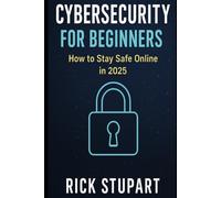 Cybersecurity for Beginners: How to Stay Safe Online in 2025