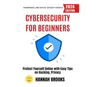 Cybersecurity for Beginners:: Protect Yourself Online with Easy Tips on Hacking, Privacy, Passwords, and Digital Security Basics