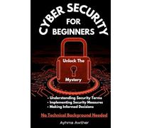 Cybersecurity For Beginners: Unlock the mystery