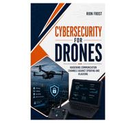 Cybersecurity for Drones: Hardening Communication Channels Against Spoofing and Hijacking