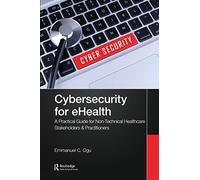 Cybersecurity for eHealth: A Simplified Guide to Practical Cybersecurity for Non-Technical Healthcare Stakeholders & Practitioners