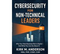 Cybersecurity for Non Technical Leaders: A Business-First Guide to Protecting Revenue, Reputation, and Relationships